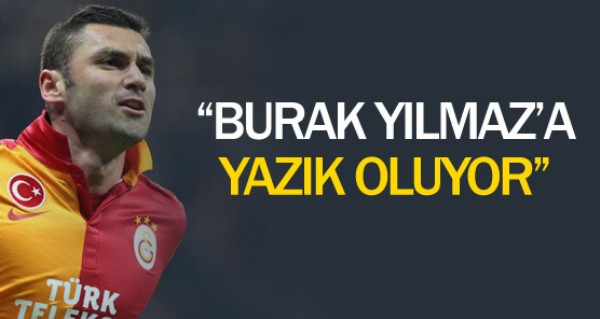 Burak Ylmaz'a yazk oluyor